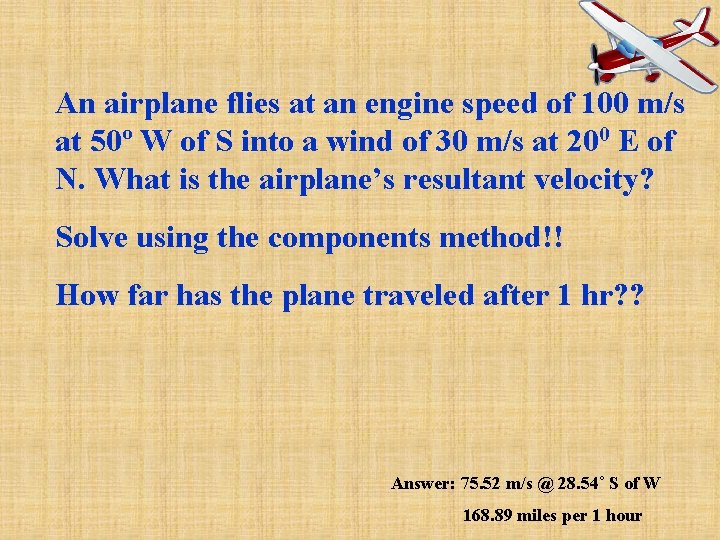 An airplane flies at an engine speed of 100 m/s at 50º W of An airplane flies at an engine speed of 100 m/s at 50º W of