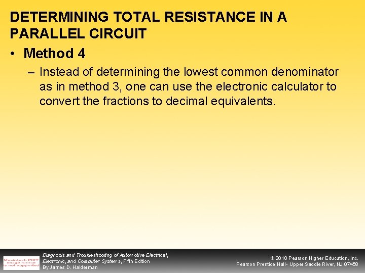 DETERMINING TOTAL RESISTANCE IN A PARALLEL CIRCUIT • Method 4 – Instead of determining