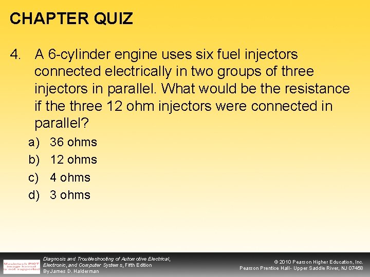 CHAPTER QUIZ 4. A 6 -cylinder engine uses six fuel injectors connected electrically in