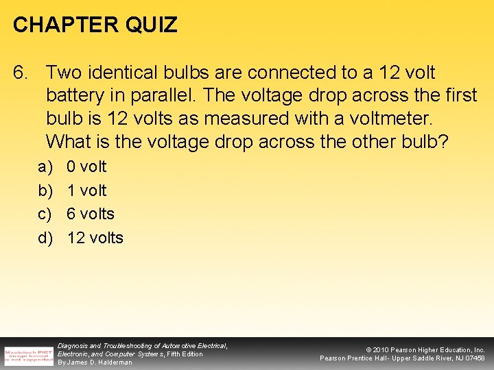 CHAPTER QUIZ 6. Two identical bulbs are connected to a 12 volt battery in