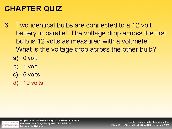 CHAPTER QUIZ 6. Two identical bulbs are connected to a 12 volt battery in