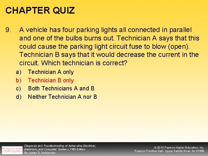 CHAPTER QUIZ 9. A vehicle has four parking lights all connected in parallel and