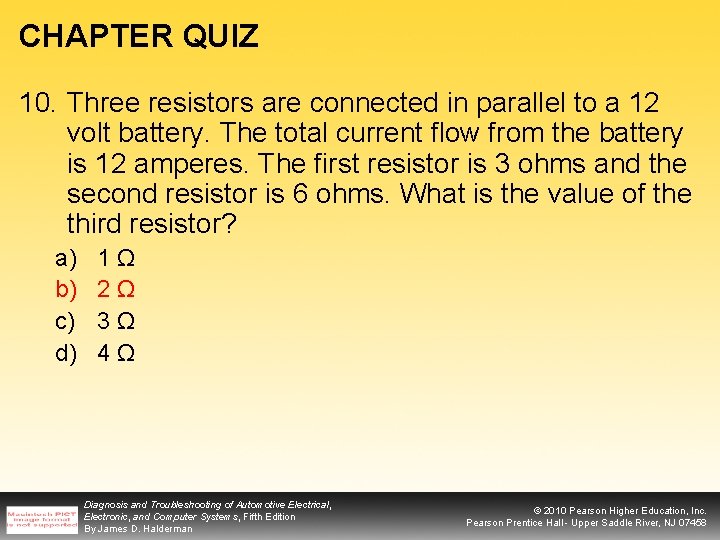 CHAPTER QUIZ 10. Three resistors are connected in parallel to a 12 volt battery.