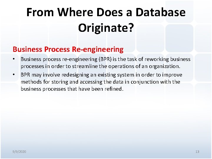 From Where Does a Database Originate? Business Process Re-engineering • Business process re-engineering (BPR)