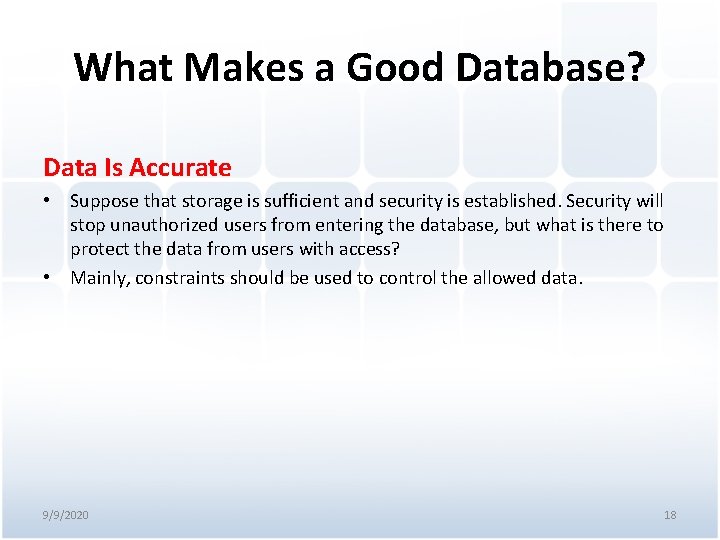 What Makes a Good Database? Data Is Accurate • Suppose that storage is sufficient