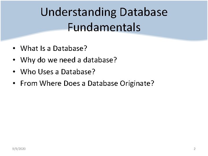 Understanding Database Fundamentals • • What Is a Database? Why do we need a