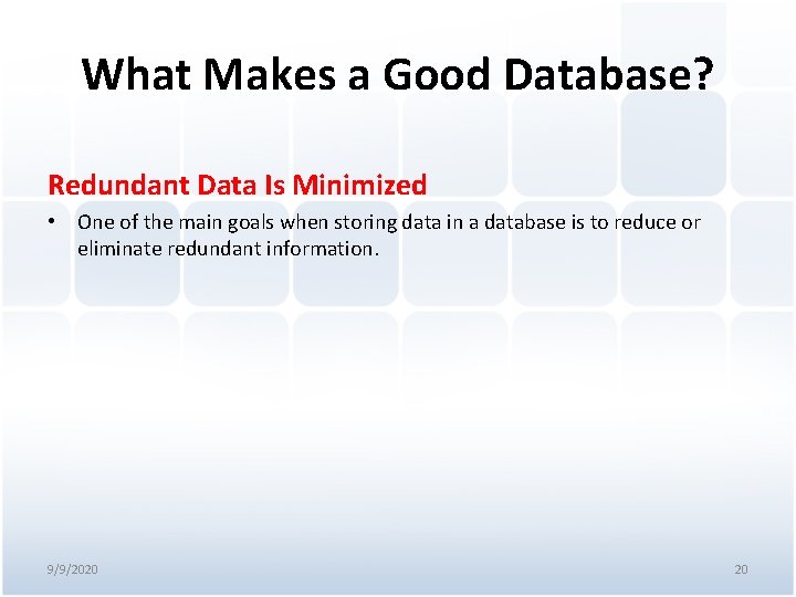 What Makes a Good Database? Redundant Data Is Minimized • One of the main