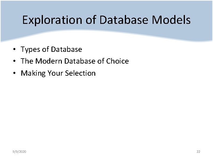 Exploration of Database Models • Types of Database • The Modern Database of Choice
