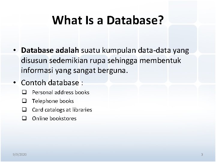 What Is a Database? • Database adalah suatu kumpulan data-data yang disusun sedemikian rupa