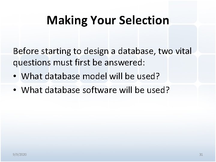 Making Your Selection Before starting to design a database, two vital questions must first