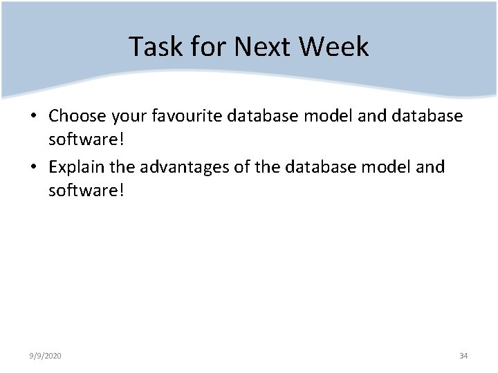 Task for Next Week • Choose your favourite database model and database software! •