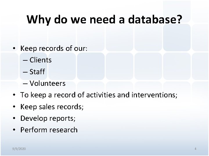 Why do we need a database? • Keep records of our: – Clients –