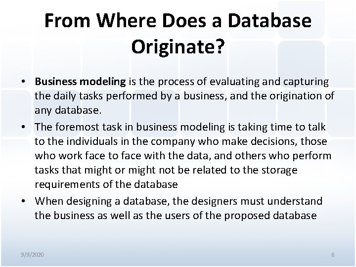 From Where Does a Database Originate? • Business modeling is the process of evaluating