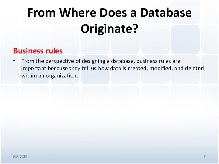 From Where Does a Database Originate? Business rules • From the perspective of designing