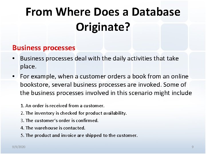 From Where Does a Database Originate? Business processes • Business processes deal with the