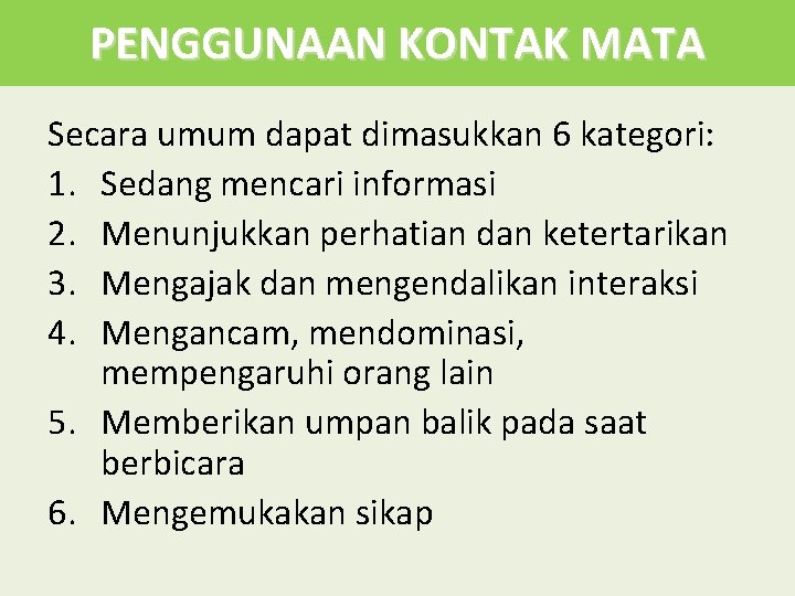 PENGGUNAAN KONTAK MATA Secara umum dapat dimasukkan 6 kategori: 1. Sedang mencari informasi 2.