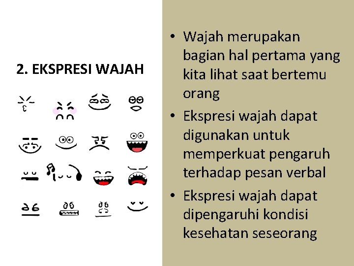 2. EKSPRESI WAJAH • Wajah merupakan bagian hal pertama yang kita lihat saat bertemu