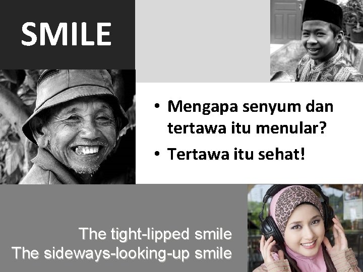 SMILE • Mengapa senyum dan tertawa itu menular? • Tertawa itu sehat! The tight-lipped