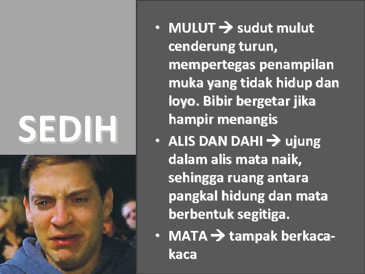 SEDIH • MULUT sudut mulut cenderung turun, mempertegas penampilan muka yang tidak hidup dan