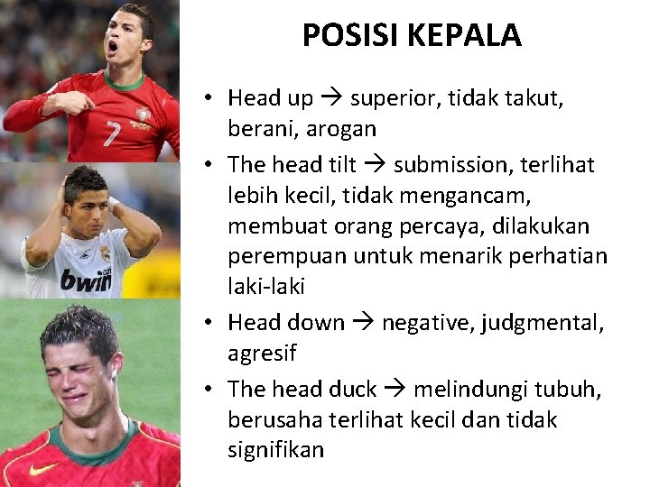 POSISI KEPALA • Head up superior, tidak takut, berani, arogan • The head tilt