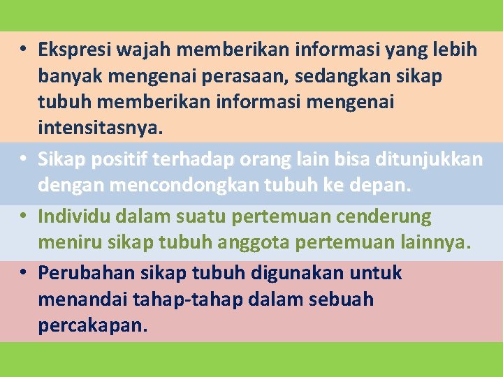  • Ekspresi wajah memberikan informasi yang lebih banyak mengenai perasaan, sedangkan sikap tubuh