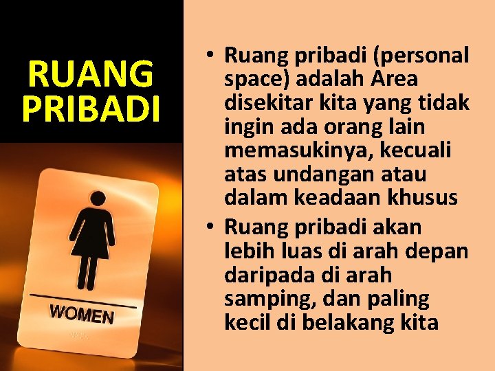 RUANG PRIBADI • Ruang pribadi (personal space) adalah Area disekitar kita yang tidak ingin