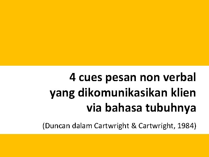 4 cues pesan non verbal yang dikomunikasikan klien via bahasa tubuhnya (Duncan dalam Cartwright