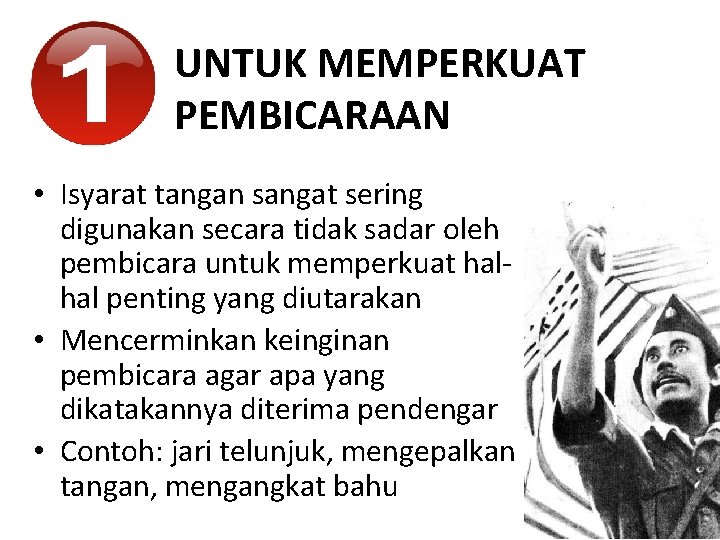 UNTUK MEMPERKUAT PEMBICARAAN • Isyarat tangan sangat sering digunakan secara tidak sadar oleh pembicara