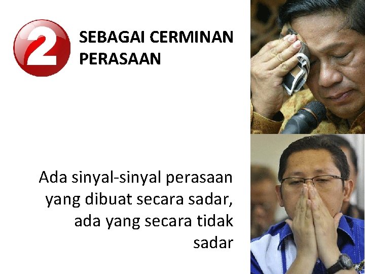 SEBAGAI CERMINAN PERASAAN Ada sinyal-sinyal perasaan yang dibuat secara sadar, ada yang secara tidak