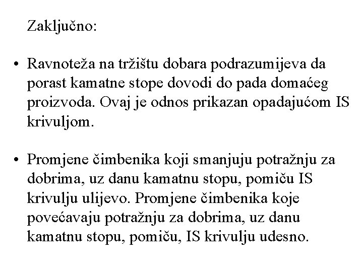 Zaključno: • Ravnoteža na tržištu dobara podrazumijeva da porast kamatne stope dovodi do pada