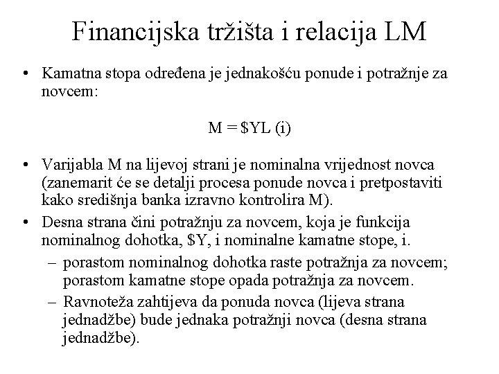 Financijska tržišta i relacija LM • Kamatna stopa određena je jednakošću ponude i potražnje