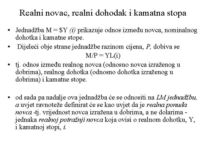 Realni novac, realni dohodak i kamatna stopa • Jednadžba M = $Y (i) prikazuje