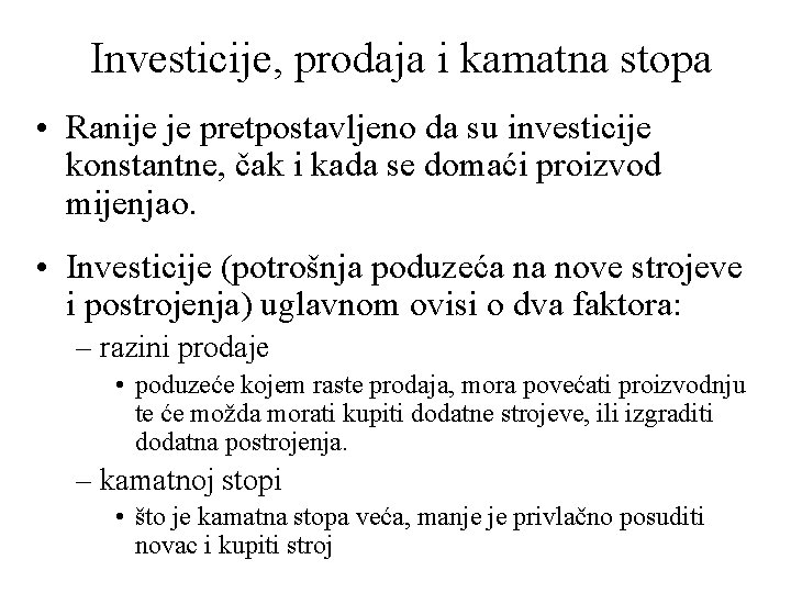 Investicije, prodaja i kamatna stopa • Ranije je pretpostavljeno da su investicije konstantne, čak