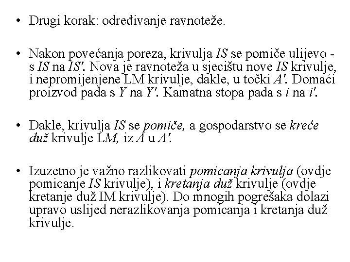  • Drugi korak: određivanje ravnoteže. • Nakon povećanja poreza, krivulja IS se pomiče