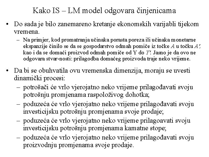 Kako IS – LM model odgovara činjenicama • Do sada je bilo zanemareno kretanje