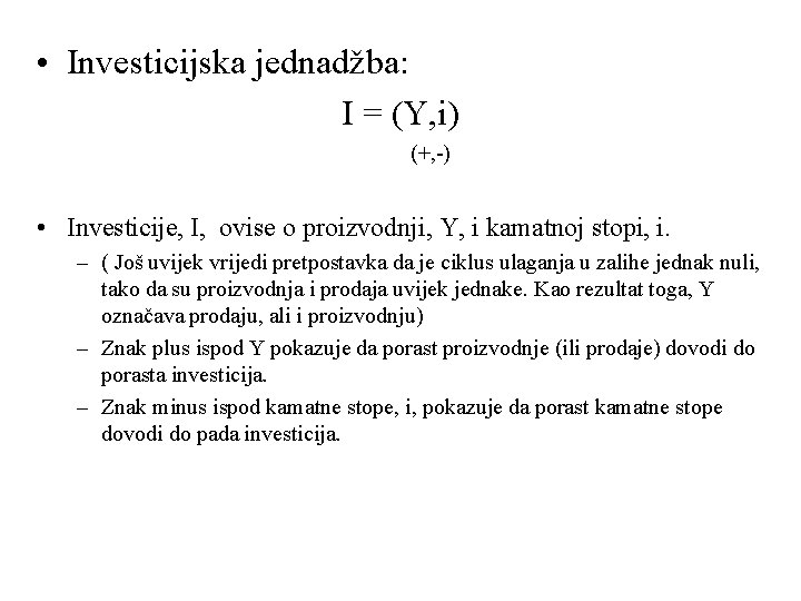  • Investicijska jednadžba: I = (Y, i) (+, ) • Investicije, I, ovise