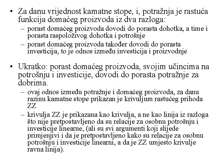  • Za danu vrijednost kamatne stope, i, potražnja je rastuća funkcija domaćeg proizvoda