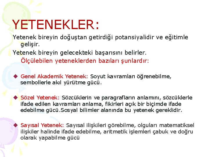 YETENEKLER: Yetenek bireyin doğuştan getirdiği potansiyalidir ve eğitimle gelişir. Yetenek bireyin gelecekteki başarısını belirler. YETENEKLER: Yetenek bireyin doğuştan getirdiği potansiyalidir ve eğitimle gelişir. Yetenek bireyin gelecekteki başarısını belirler.