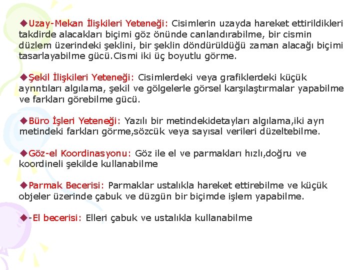 Uzay-Mekan İlişkileri Yeteneği: Cisimlerin uzayda hareket ettirildikleri takdirde alacakları biçimi göz önünde canlandırabilme, Uzay-Mekan İlişkileri Yeteneği: Cisimlerin uzayda hareket ettirildikleri takdirde alacakları biçimi göz önünde canlandırabilme,