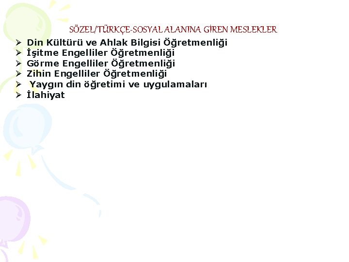 SÖZEL/TÜRKÇE-SOSYAL ALANINA GİREN MESLEKLER Ø Ø Ø Din Kültürü ve Ahlak Bilgisi Öğretmenliği İşitme SÖZEL/TÜRKÇE-SOSYAL ALANINA GİREN MESLEKLER Ø Ø Ø Din Kültürü ve Ahlak Bilgisi Öğretmenliği İşitme