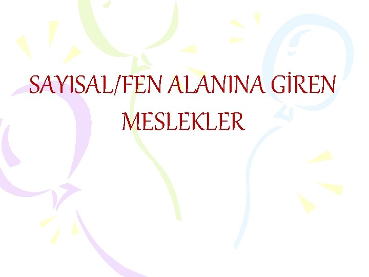 SAYISAL/FEN ALANINA GİREN MESLEKLER SAYISAL/FEN ALANINA GİREN MESLEKLER