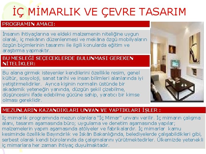 İÇ MİMARLIK VE ÇEVRE TASARIM PROGRAMIN AMACI: İnsanın ihtiyaçlarına ve eldeki malzemenin niteliğine uygun İÇ MİMARLIK VE ÇEVRE TASARIM PROGRAMIN AMACI: İnsanın ihtiyaçlarına ve eldeki malzemenin niteliğine uygun