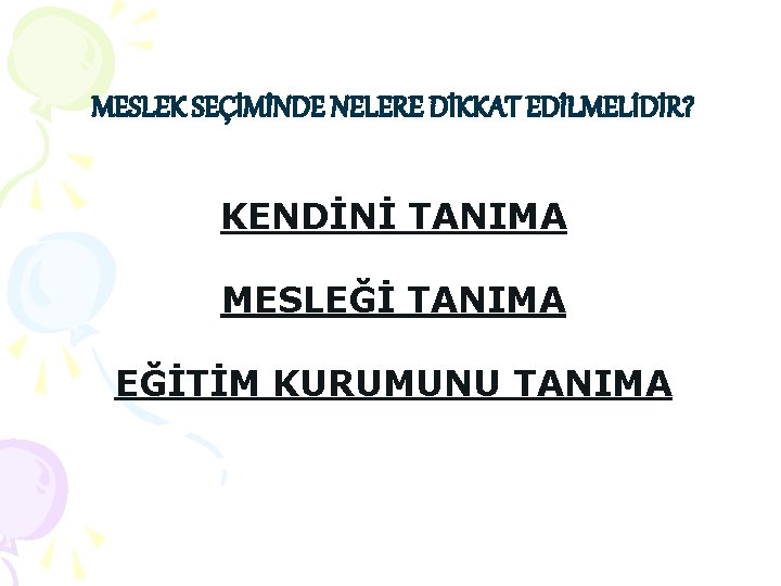MESLEK SEÇİMİNDE NELERE DİKKAT EDİLMELİDİR? KENDİNİ TANIMA MESLEĞİ TANIMA EĞİTİM KURUMUNU TANIMA MESLEK SEÇİMİNDE NELERE DİKKAT EDİLMELİDİR? KENDİNİ TANIMA MESLEĞİ TANIMA EĞİTİM KURUMUNU TANIMA
