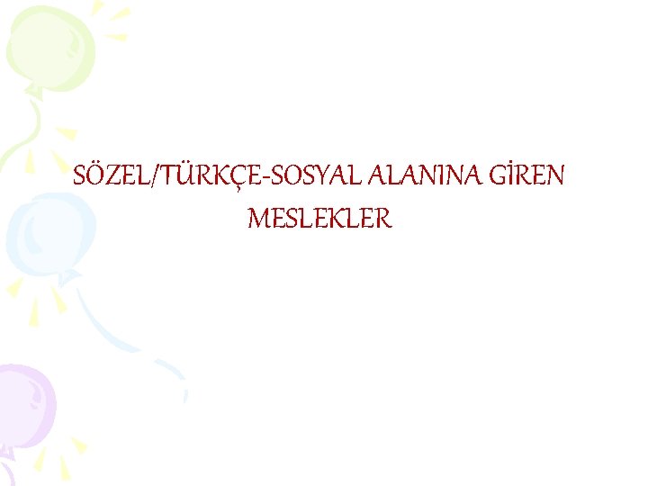 SÖZEL/TÜRKÇE-SOSYAL ALANINA GİREN MESLEKLER SÖZEL/TÜRKÇE-SOSYAL ALANINA GİREN MESLEKLER