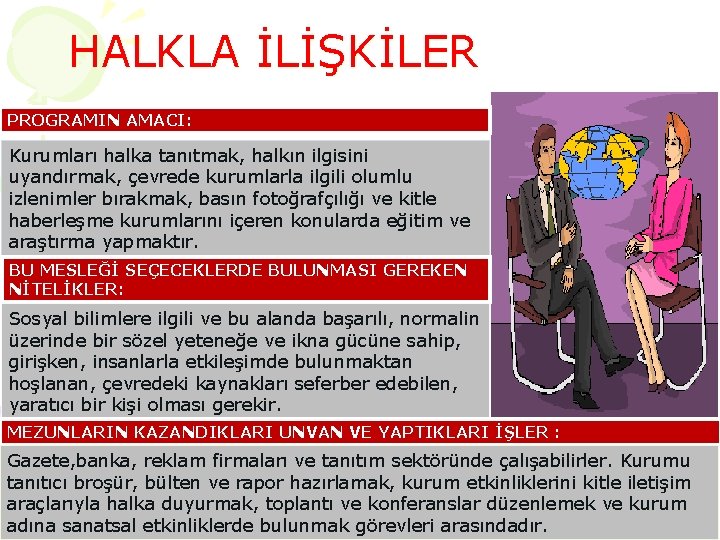 HALKLA İLİŞKİLER PROGRAMIN AMACI: Kurumları halka tanıtmak, halkın ilgisini uyandırmak, çevrede kurumlarla ilgili olumlu HALKLA İLİŞKİLER PROGRAMIN AMACI: Kurumları halka tanıtmak, halkın ilgisini uyandırmak, çevrede kurumlarla ilgili olumlu