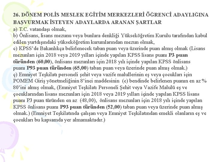 26. DÖNEM POLİS MESLEK EĞİTİM MERKEZLERİ ÖĞRENCİ ADAYLIĞINA BAŞVURMAK İSTEYEN ADAYLARDA ARANAN ŞARTLAR a) 26. DÖNEM POLİS MESLEK EĞİTİM MERKEZLERİ ÖĞRENCİ ADAYLIĞINA BAŞVURMAK İSTEYEN ADAYLARDA ARANAN ŞARTLAR a)