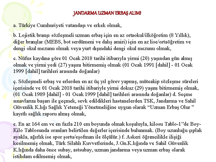 JANDARMA UZMAN ERBAŞ ALIMI a. Türkiye Cumhuriyeti vatandaşı ve erkek olmak, b. Lojistik branşı