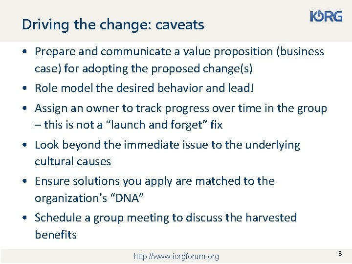 Driving the change: caveats • Prepare and communicate a value proposition (business case) for