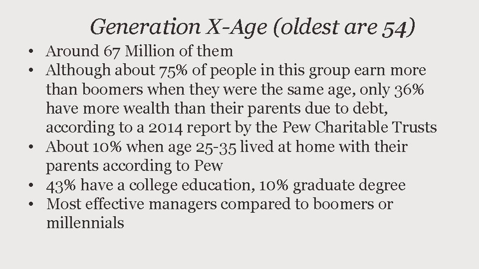 Generation X-Age (oldest are 54) • Around 67 Million of them • Although about