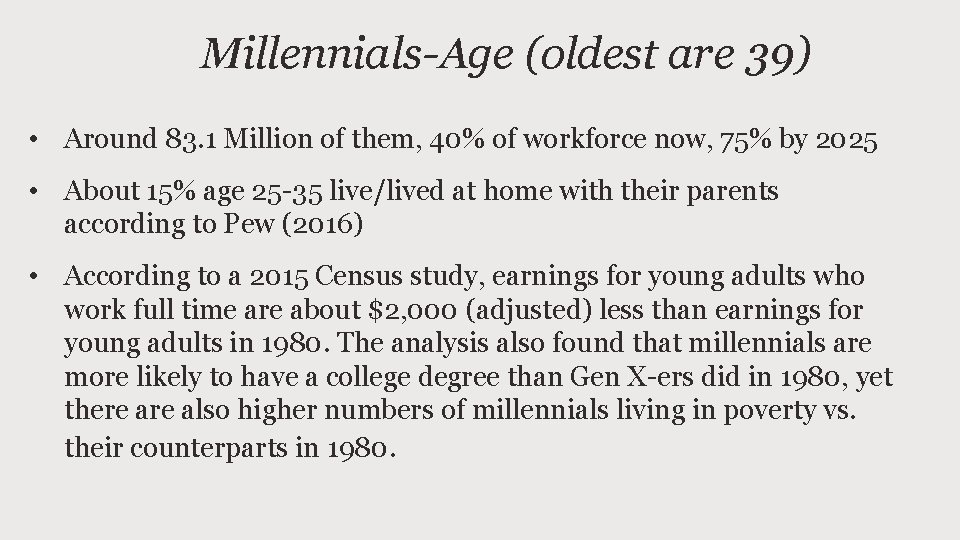 Millennials-Age (oldest are 39) • Around 83. 1 Million of them, 40% of workforce